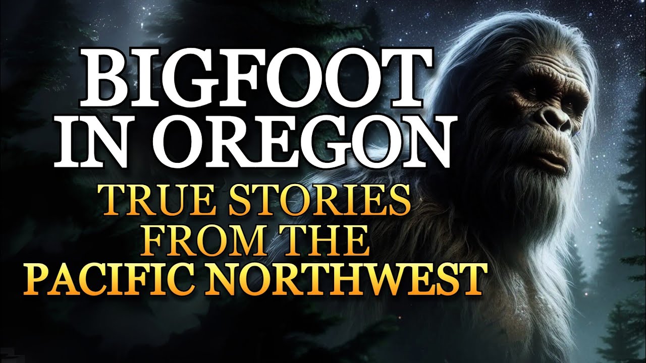 BIGFOOT ENCOUNTERS IN OREGON - TRUE STORIES FROM THE PACIFIC NORTHWEST