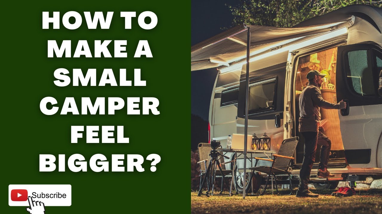 How to Make a Small Camper Feel Bigger | CampDotCom |