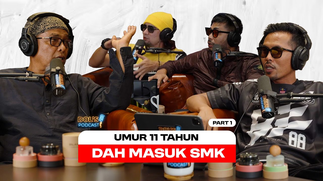 Dol's Podcast EP39 (Part 1) - 11 TAHUN DAH MASUK SEKOLAH MENENGAH?