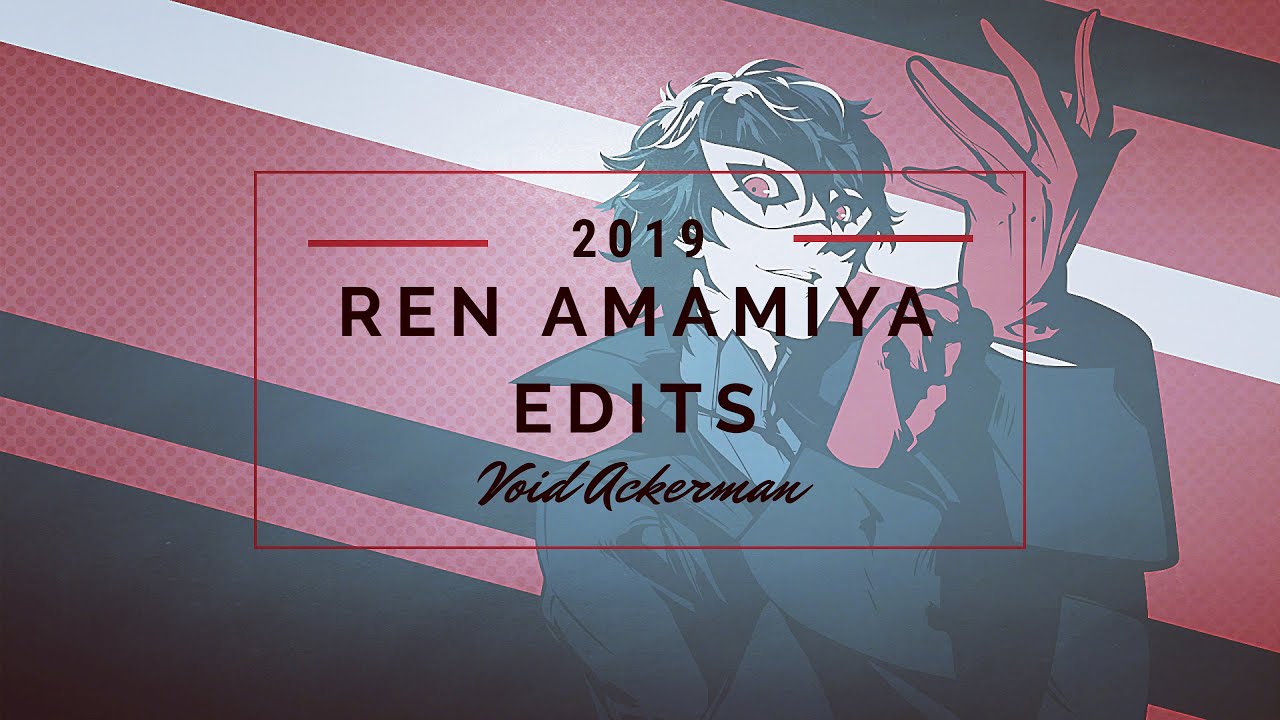 Ren Amamiya Edits 2019