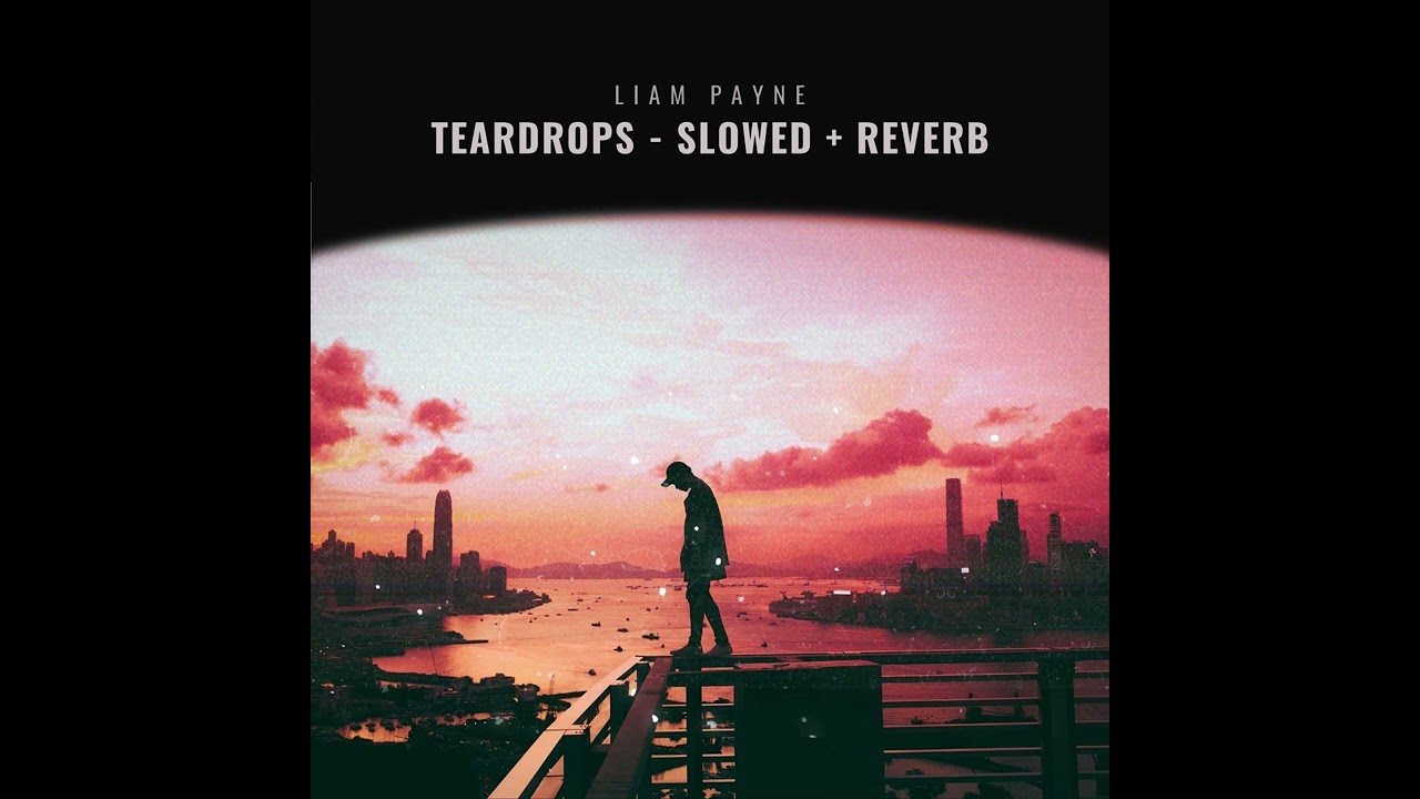 Liam Payne - Teardrops (Slowed + Reverb)