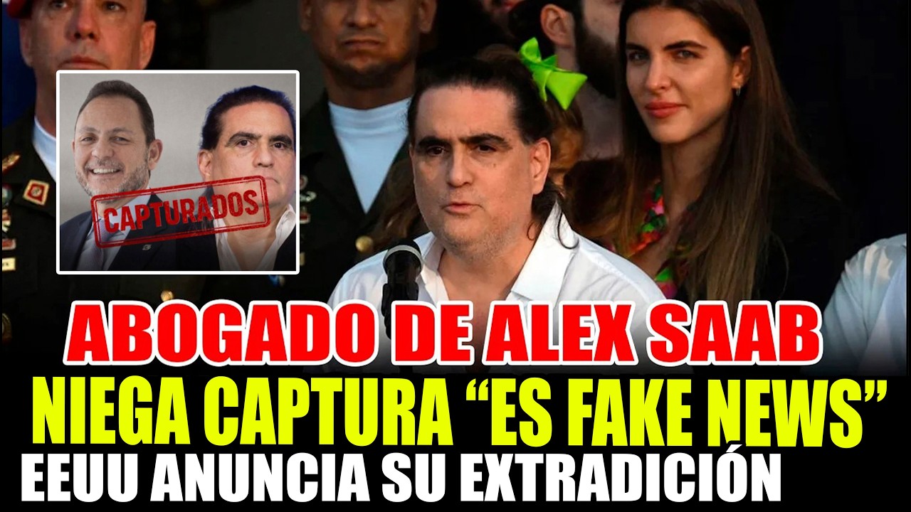 ABOGADO DE ALEX SAAB NIEGA CAPTURA EEUU DESMIENTE A ABOGADO AFIRMA QUE SERÁ EXTRADITAD
