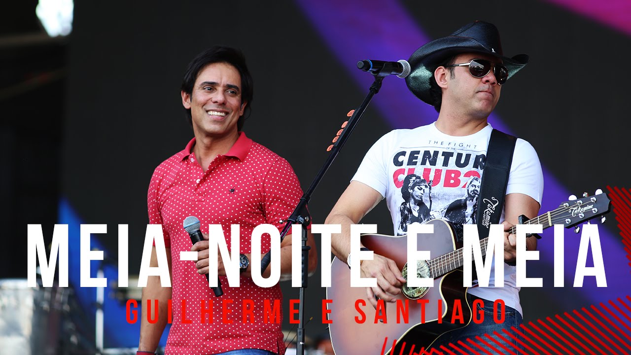 Meia Noite e Meia - Guilherme e Santiago - Villa Mix Goiânia 2015 ( Ao Vivo )