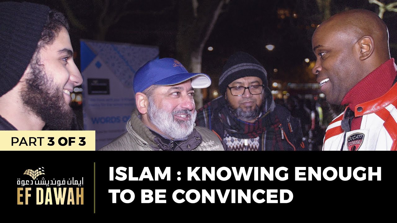 Islam : Knowing Enough To Be Convinced | Pt 3 of 3