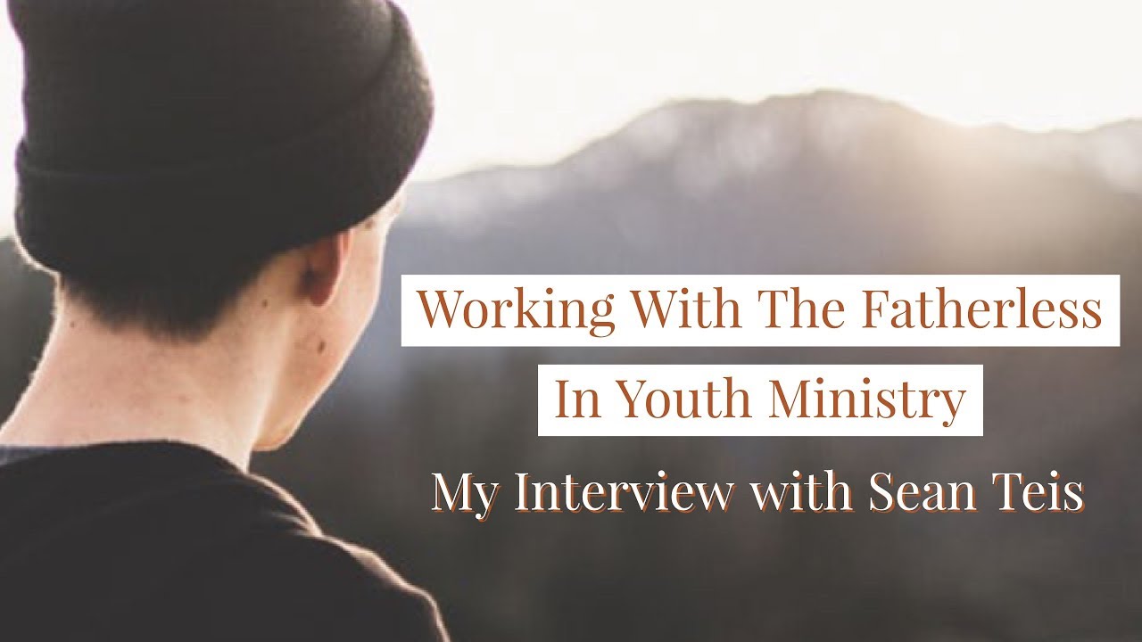 Working With The Fatherless In Youth Ministry