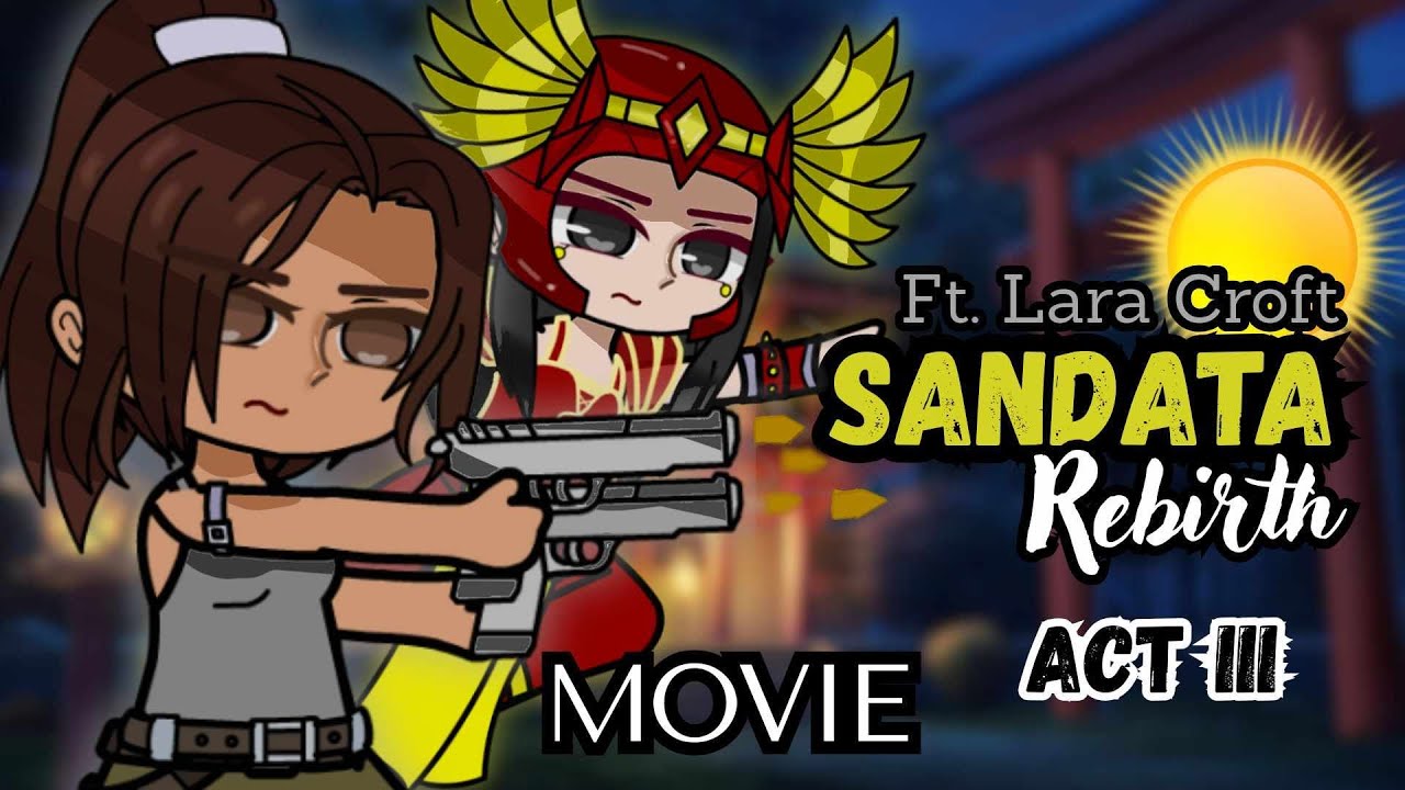 Sandata Rebirth Movie || Ft. Lara Croft | Gacha-movie | Act III
