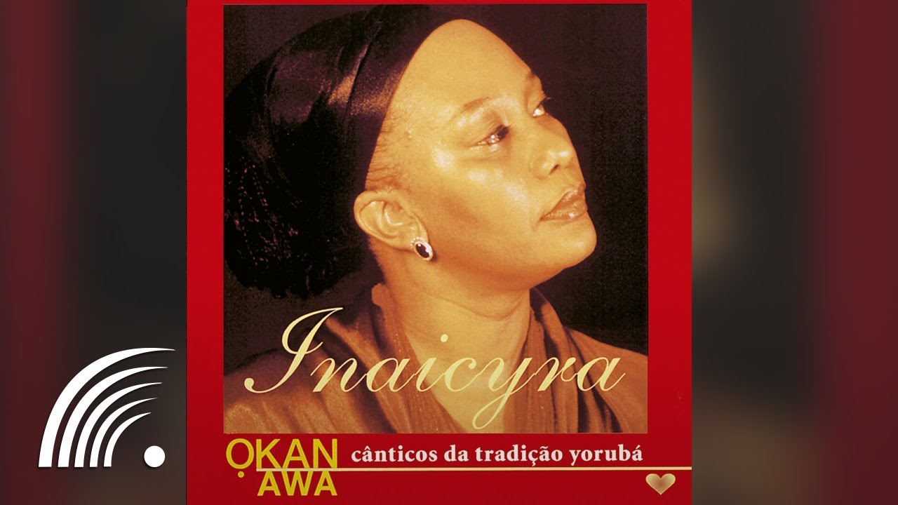 Okan Awa - Cânticos Da Tradição Yorubá - Inaicyra Falcão dos Santos - Álbum Completo