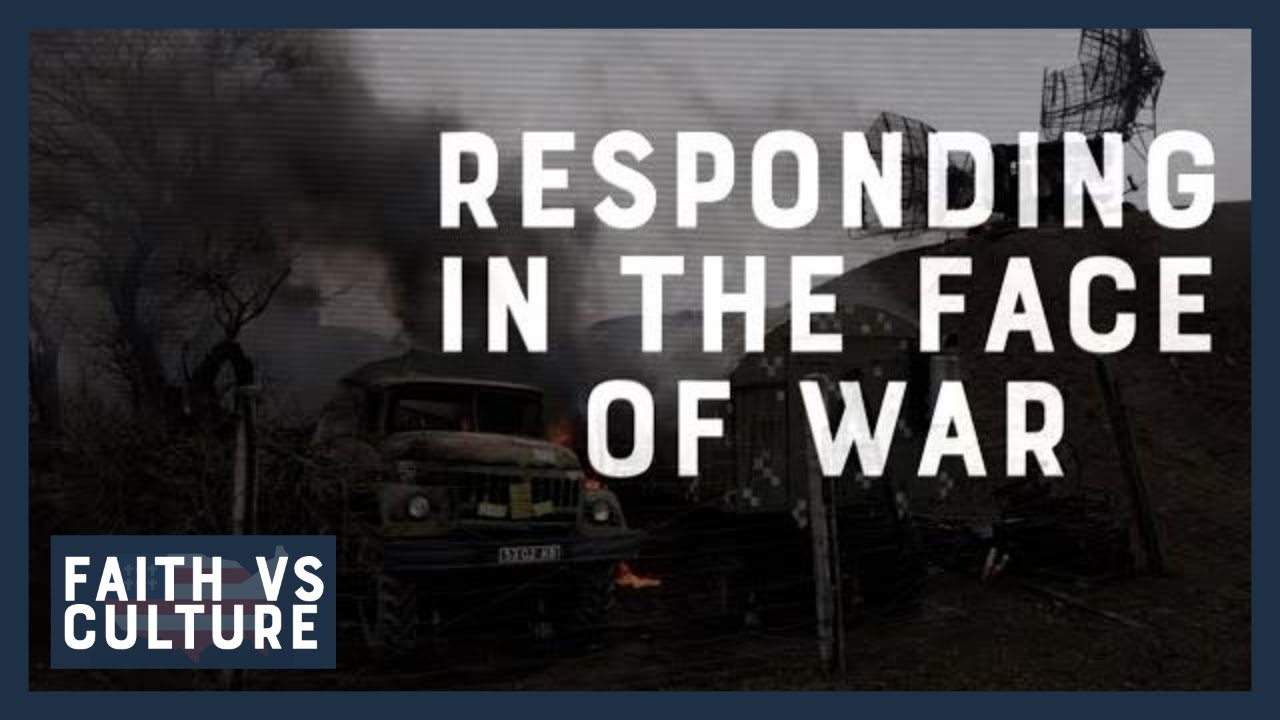 Faith vs. Culture - Responding in the Face of War - February 28, 2022