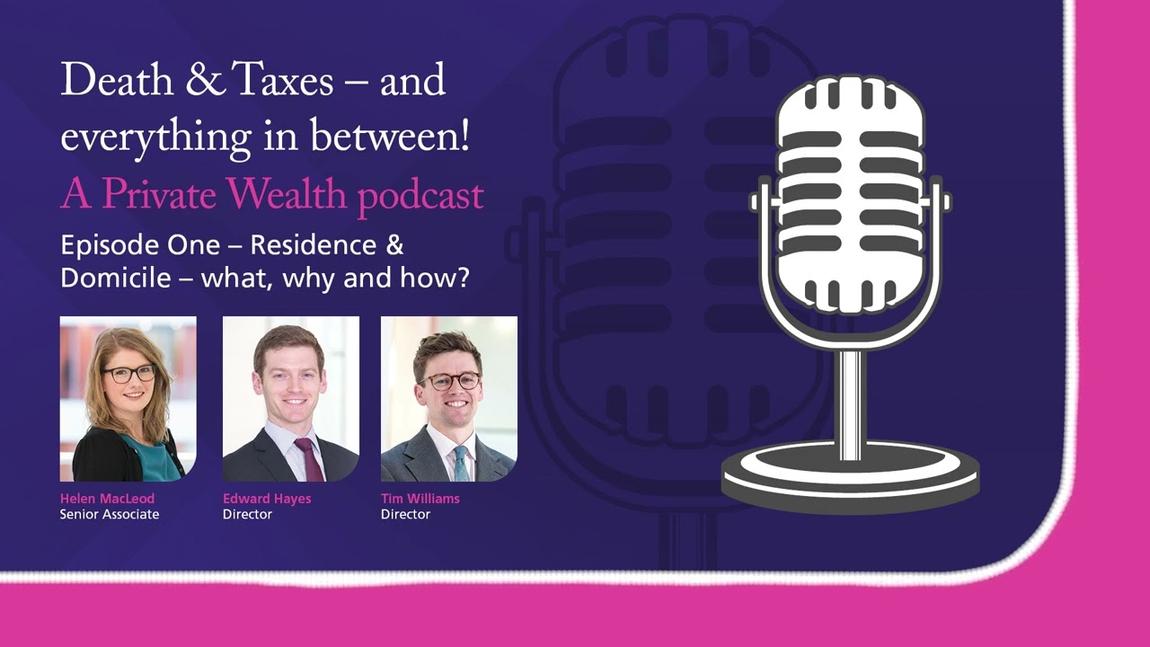 Death & Taxes – and everything in between! S3. Residence & Domicile – what, why and how?