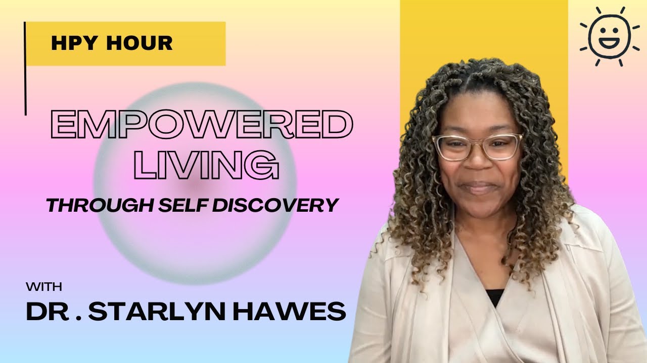 Empowered Living Through Self Discovery with Dr. Hawes