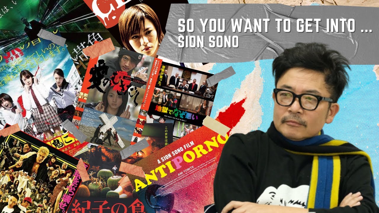 So You Want To Get Into...Sion Sono