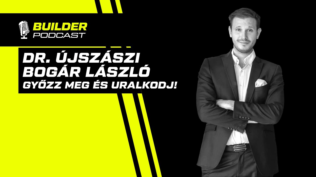 Győzz meg és uralkodj! - Dr. Újszászi Bogár László | Builder Podcast🎙️ 22. rész