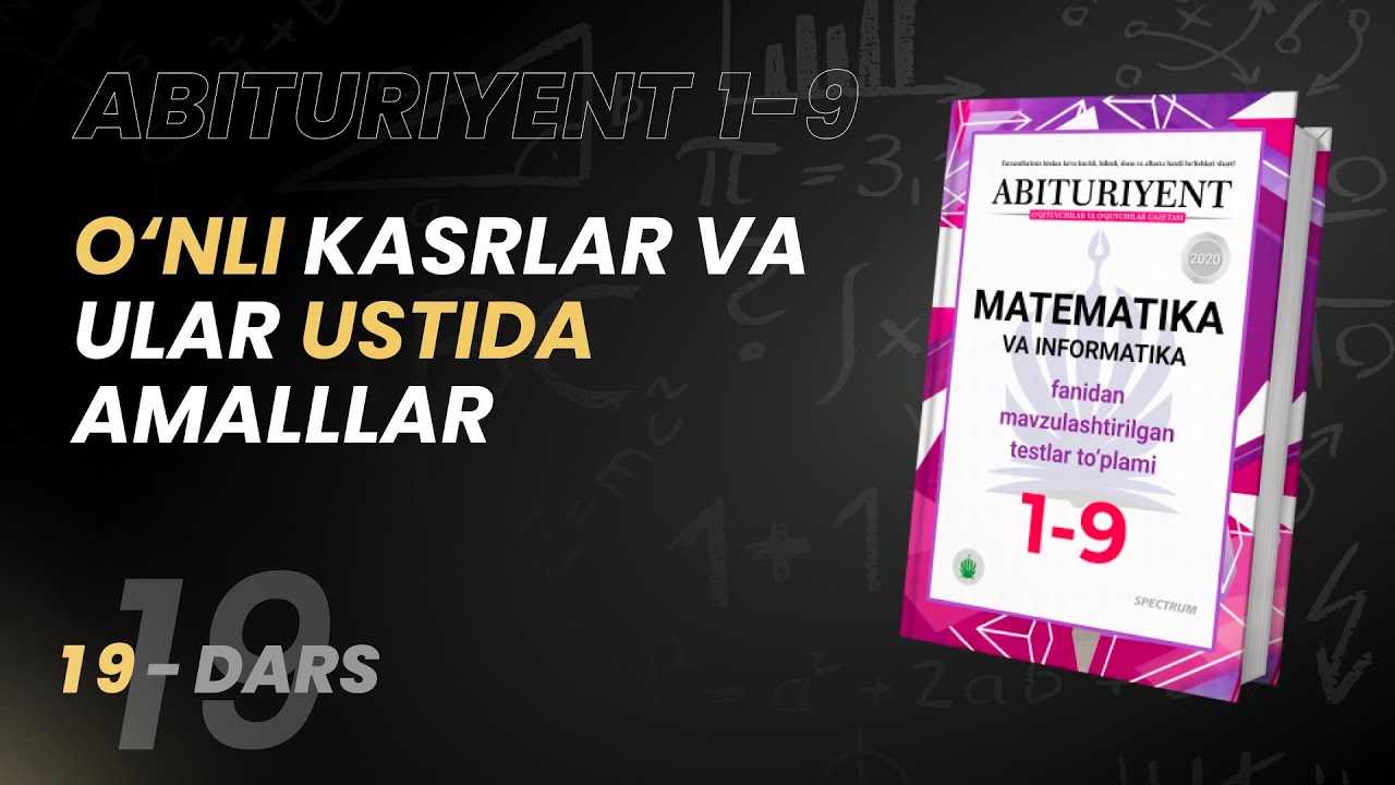 O‘nli kasrlar va ular ustada amallar | Abituriyent 1-9 Kitobidan | 19-dars