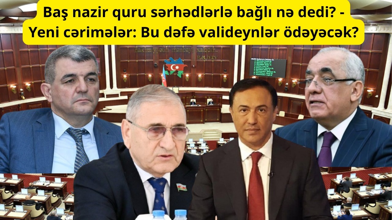 Baş nazir quru sərhədlərlə bağlı nə dedi? - Yeni cərimələr: Bu dəfə valideynlər ödəyəcək?