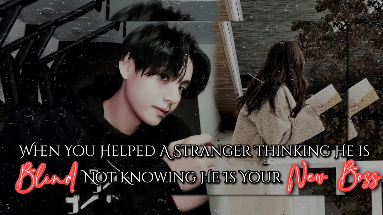 𝐖𝐡𝐞𝐧 𝐘𝐨𝐮 𝐇𝐞𝐥𝐩𝐞𝐝 𝐀 𝐒𝐭𝐫𝐚𝐧𝐠𝐞𝐫 𝐓𝐡𝐢𝐧𝐤𝐢𝐧𝐠 𝐇𝐞 𝐈𝐬 𝐁𝐥𝐢𝐧𝐝 𝐍𝐨𝐭 𝐊𝐧𝐨𝐰𝐢𝐧𝐠 𝐇𝐞 𝐈𝐬 𝐘𝐨𝐮𝐫 𝐍𝐞𝐰 𝐁𝐨𝐬𝐬 || 𝐓𝐚𝐞𝐡𝐲𝐮𝐧𝐠 𝐎𝐧𝐞𝐬𝐡𝐨𝐭