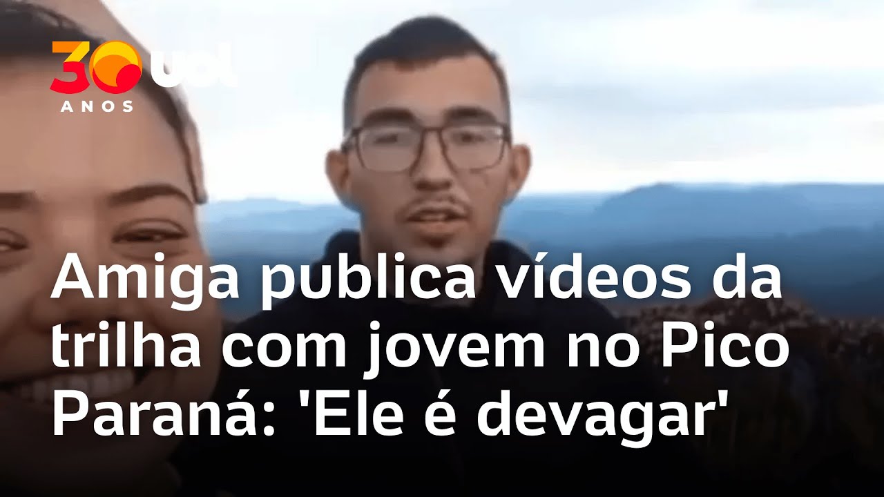 Amiga publica vídeos da trilha com jovem no Pico Paraná: 'Ele é devagar'