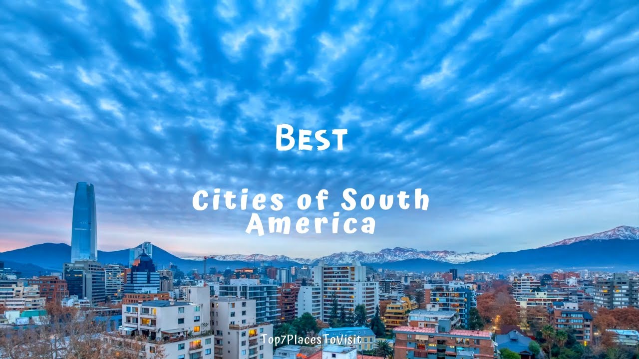 Top 7 best cities in South America