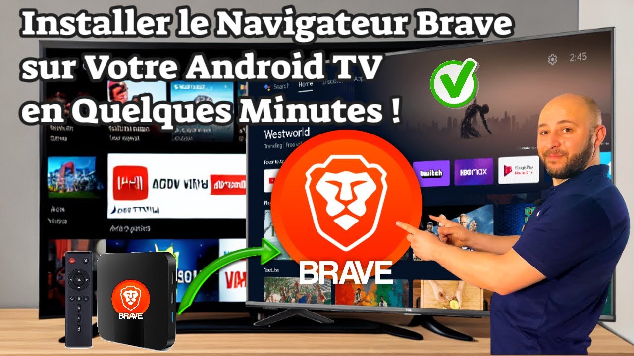 Installer le Navigateur Brave sur Votre Android TV Guide d'Installation Incontournable !