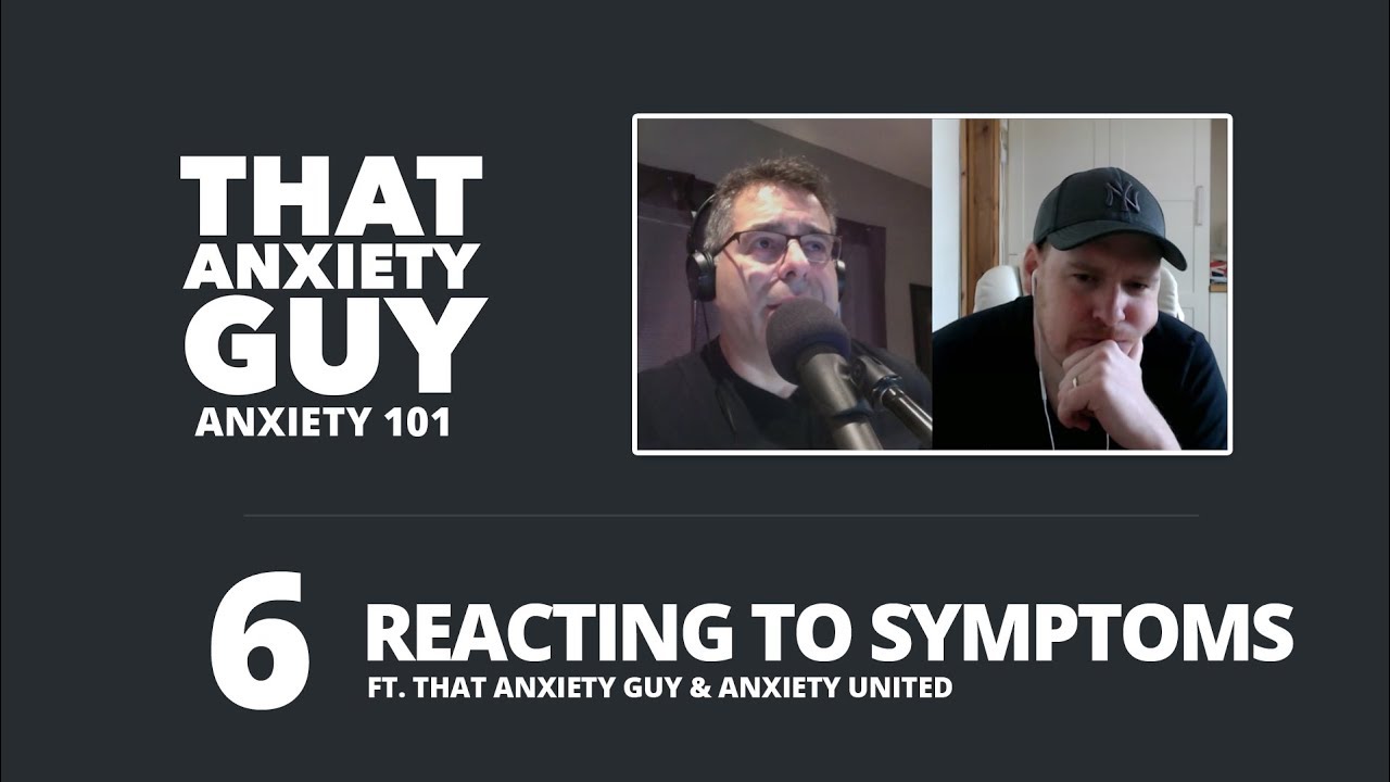 Anxiety 101 - Episode 06 - Reacting to Symptoms w/Billy from Anxiety United