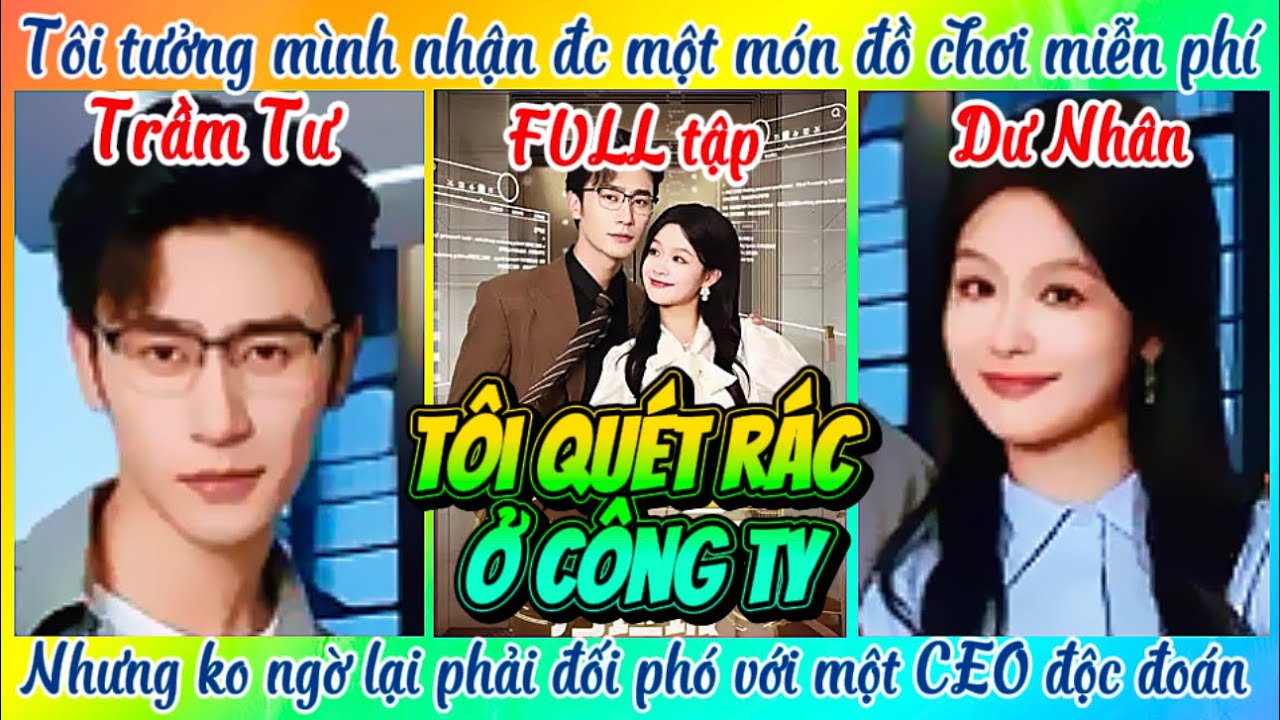 FULL &ldquo;T&ocirc;i Qu&eacute;t R&aacute;c Ở C&ocirc;ng Ty&rdquo;. TRẦM TƯ💕DƯ NH&Acirc;N