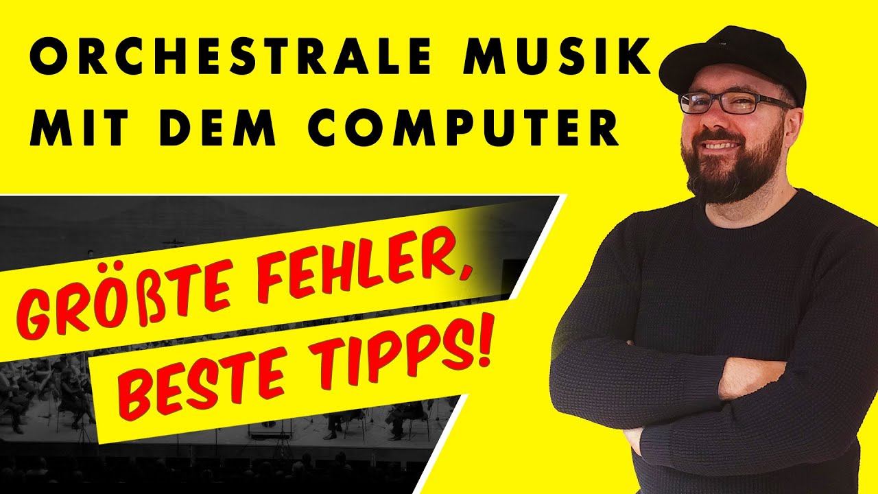 Orchestrale Musik mit dem Computer - Größte Fehler / Beste Tipps