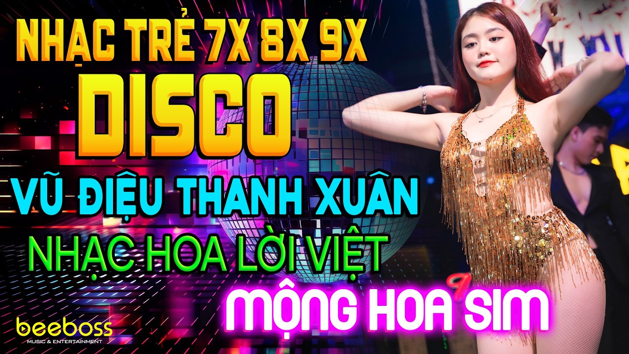 VŨ ĐIỆU THANH XUÂN 1 - DISCO MỘNG HOA SIM | Nhạc Hoa Lời Việt Remix 7X 8X 9X Sôi Động Nghe Là Nghiện