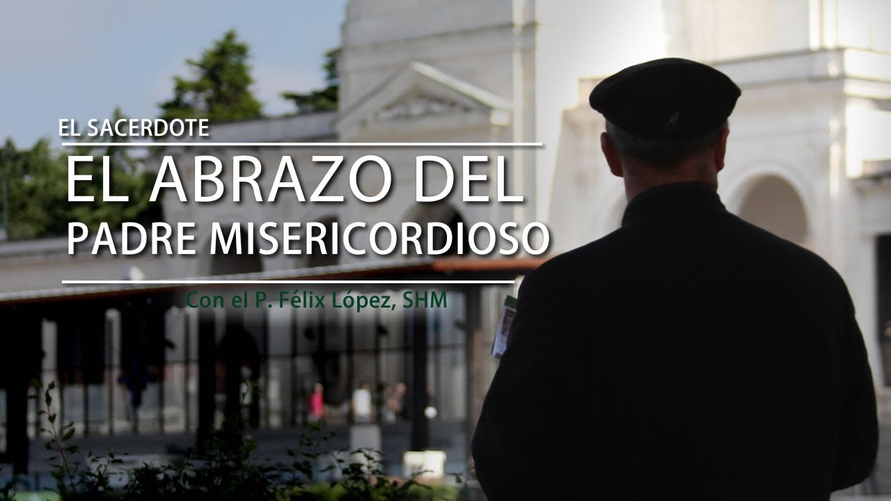 E.S. - P. Félix López, SHM: El abrazo del Padre Misericordioso