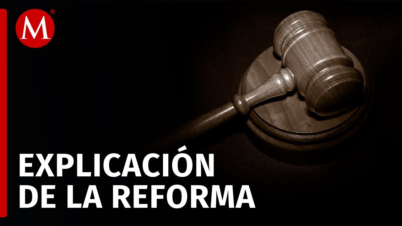 &iquest;De qu&eacute; se trata la reforma al Poder Judicial?