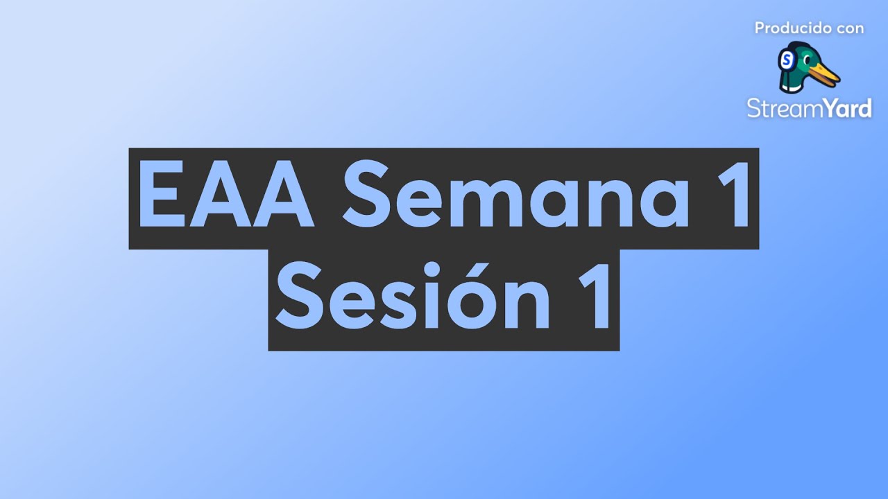EAA Semana 1 Sesión 1