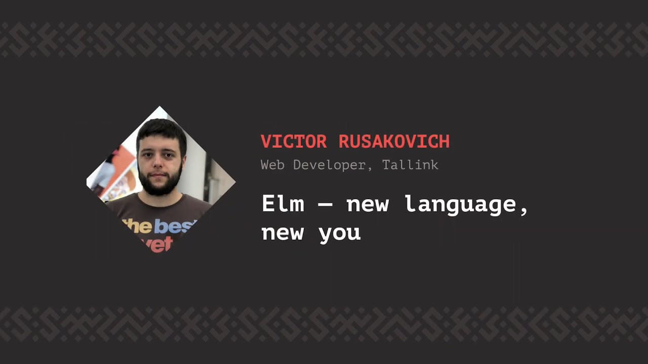 Elm — new language, new you, Victor Rusakovich [CSS-Minsk-JS 2018]