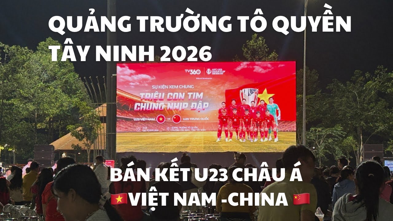 Quảng Trường Tô Quyền Tây Ninh Trước Giờ Trực Tiếp Bán Kết Bóng Đá U23 Châu Á Việt Nam - Trung quốc