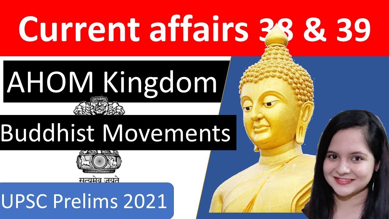CURRENT AFFAIRS 38 & 39 :- AHOM KINGDOM & ANCIENT BUDDHIST MOVEMENT | 