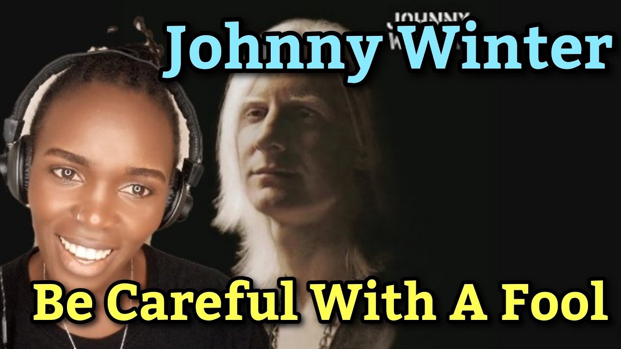 African Girl Reacts Johnny Winter - Be Careful With A Fool (REACTION)