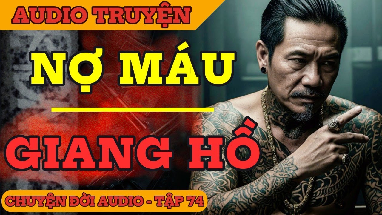 Chuyện Đời 74: Nợ Máu Giang Hồ - Vòng Xoáy Tội Ác