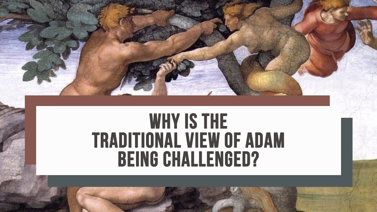 Why Is the Traditional View of Adam Being Challenged?