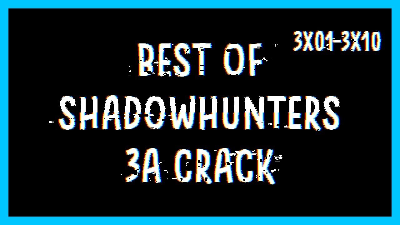 Best Shadowhunters 3A Crack Compilation (3x01-3x10) ❤
