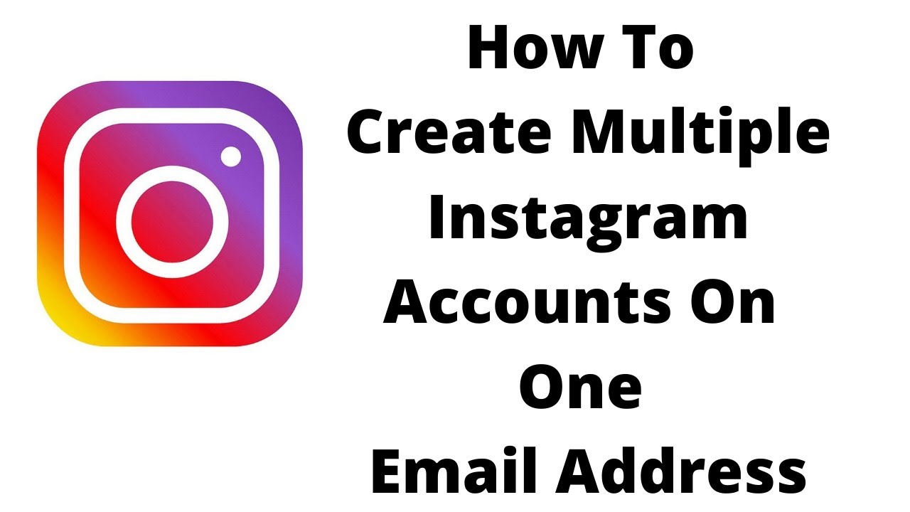 how to make more than one instagram account with the same email, make multiple accounts on instagram