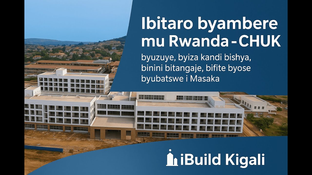 🚨CHUK - Masaka: Ibi nibyo bitaro byambere mu Rwanda binini, bigezweho, byubatse ku rwego rwo hejuru.