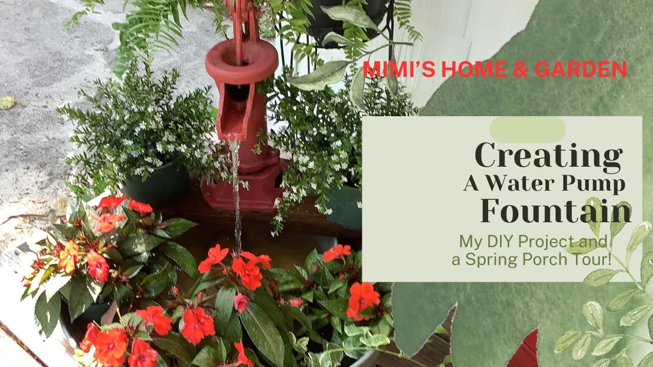 Creating A Water Pump Fountain and Front Porch Tour