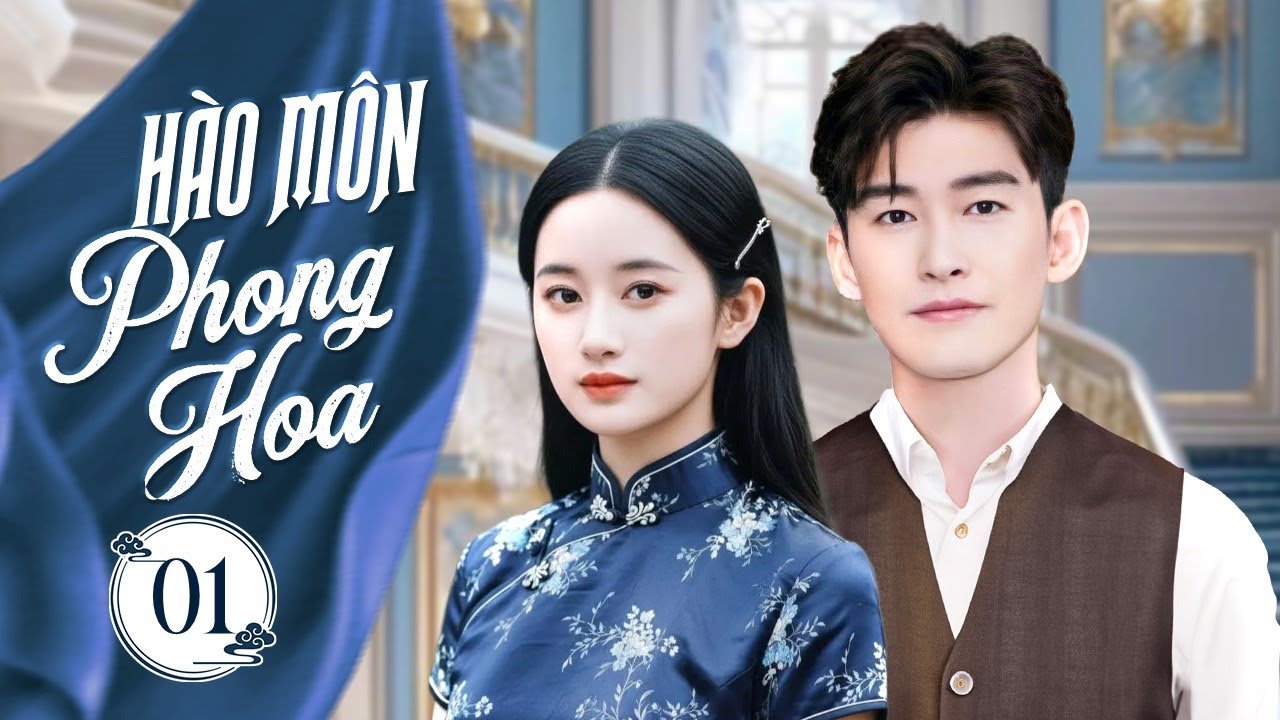 HÀO MÔN PHONG HOA - Tập 01 | Thiếu Gia Vực Dậy Gia Tộc Từ Tay Trắng, Khiến Giới Thượng Lưu Chấn Động