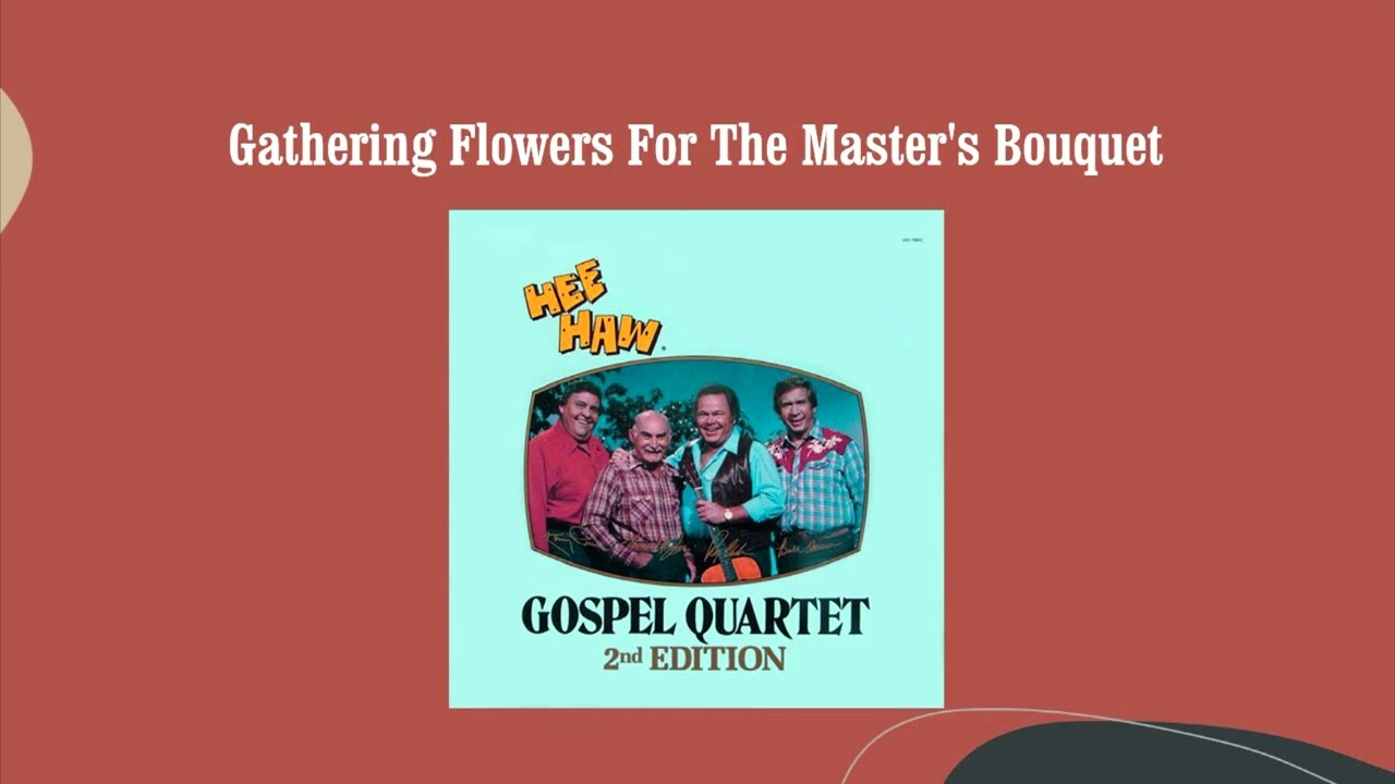 Gathering Flowers For The Master's Bouquet - The Hee Haw Gospel Quartet