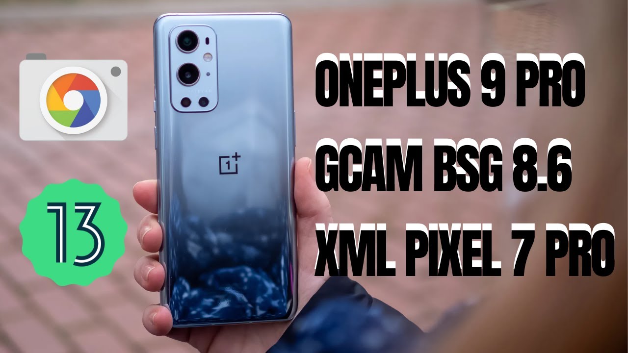 HOW TO INSTALL GCAM ON ONEPLUS 9 PRO 5G WITH OOS 13 - PIXEL 7 PRO COLOR MODE