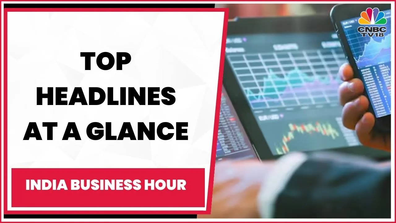 All Important Headlines Of Yesterday At A Glance | India Business Hour | CNBC-TV18