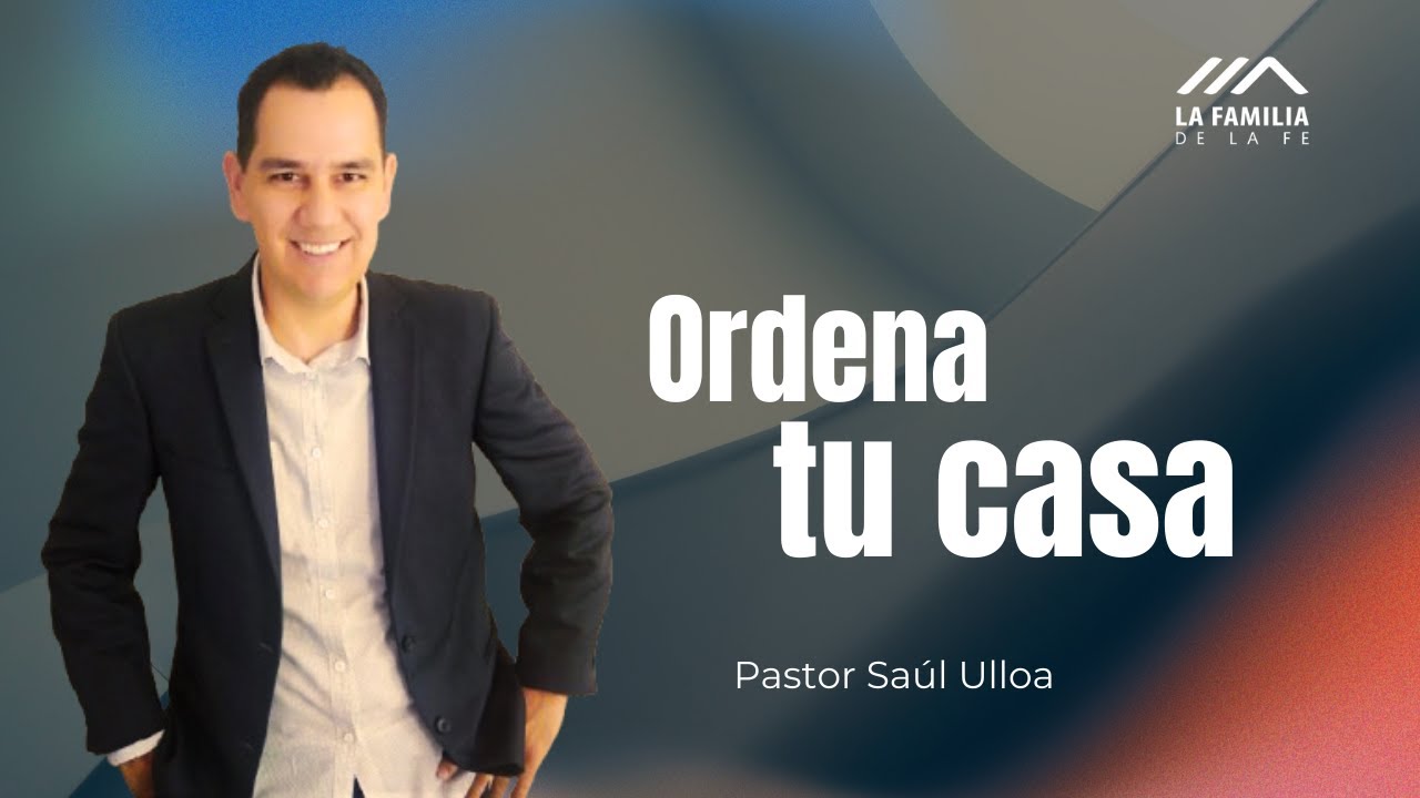 Ordena tu casa | La Familia de la Fe