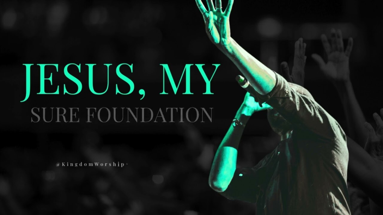 Jesus, My Sure Foundation | Jesus Christ is our unshakable rock and eternal hope.