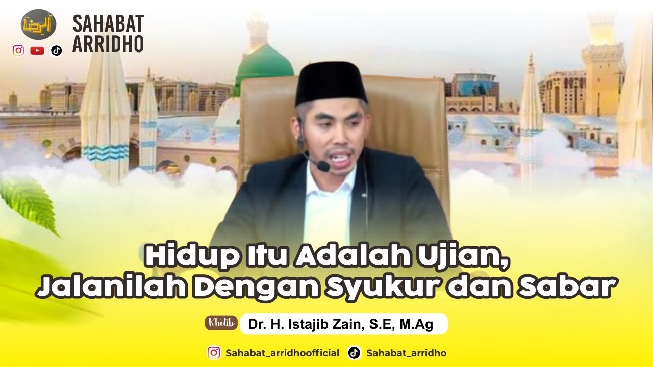 Hidup Adalah Ujian, Jalanilah Dengan Syukur & Sabar - Dr.H. Istajib Zain, S.E, M.Ag