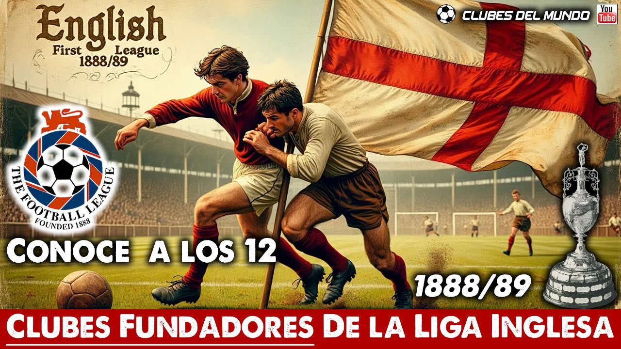Conoce a los 12 Clubes Fundadores de la LIGA INGLESA  en 1888 (FIRST DIVISION)