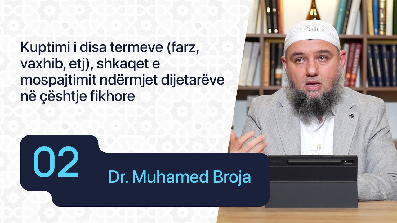 02. Kuptimi i disa termeve (farz, vaxhib, etj) shkaqet e mospajtimit ndërmjet dijetarëve - Dr. Broja