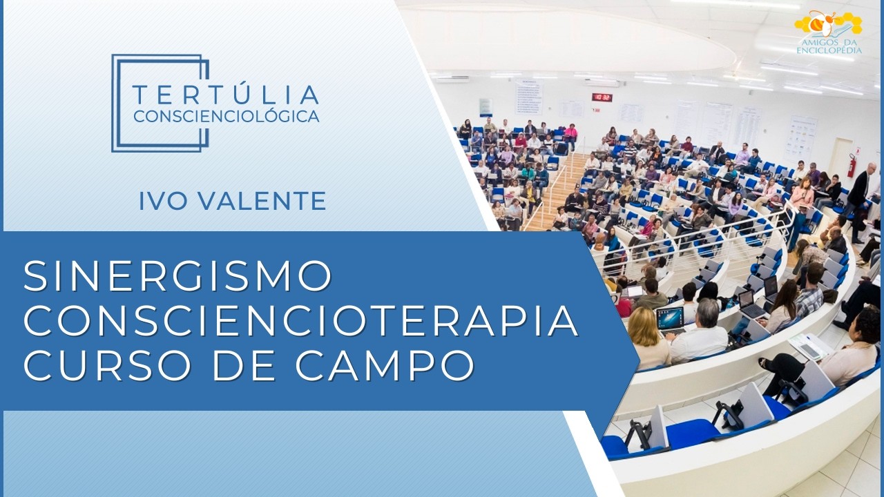 Tertúlia Conscienciologia 7335 - Sinergismo Consciencioterapia-Curso de Campo