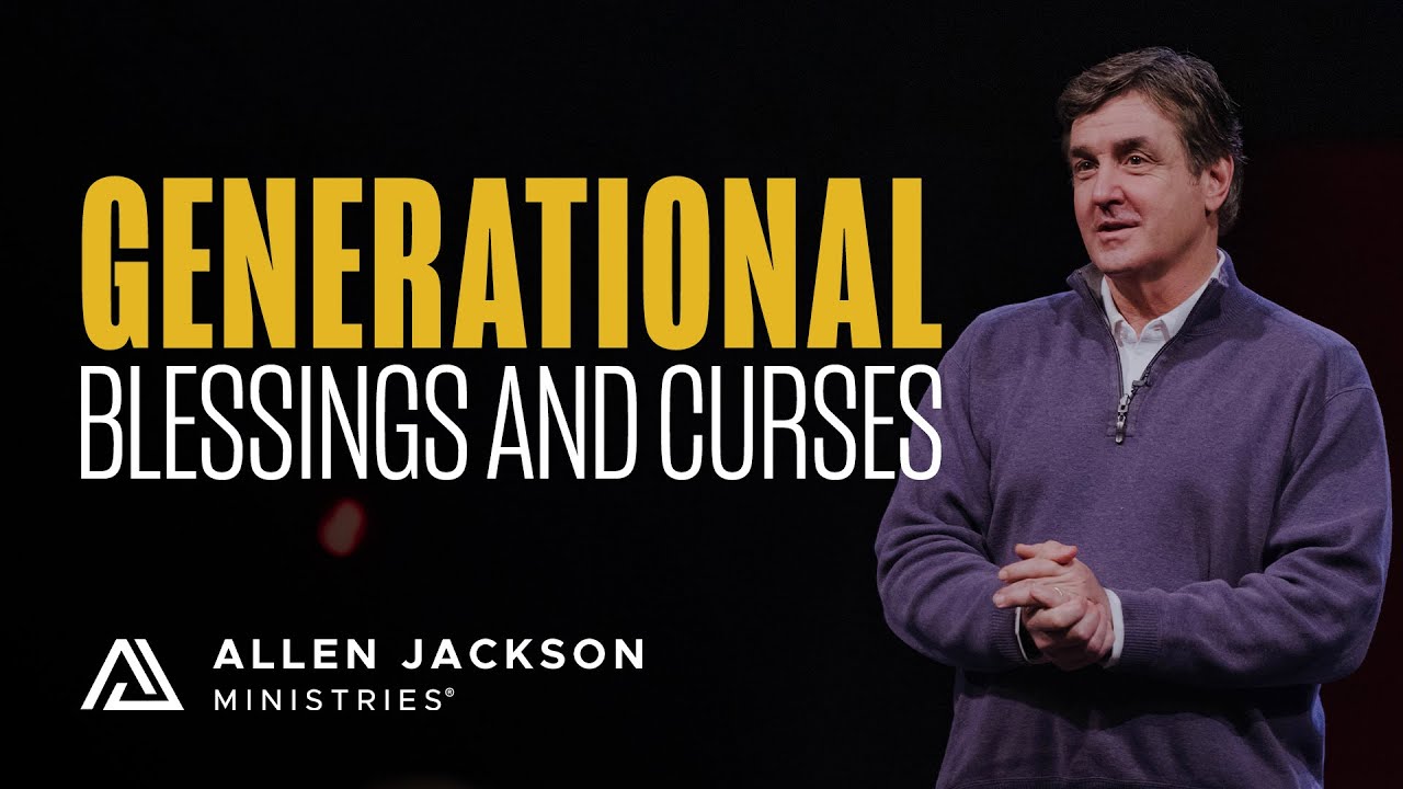Generational Blessings and Curses | Allen Jackson Ministries